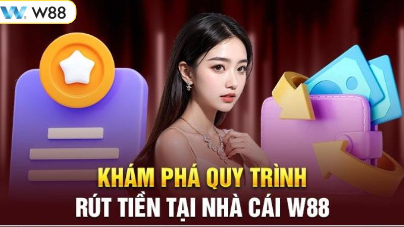 Rút Tiền W88 - Thao Tác Thực Hiện Nhanh Chóng Dành Cho Bạn 3 Hướng dẫn cách thức rút tiền tại W88 đơn giản, an toàn