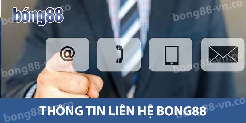 Hướng Dẫn Liên Hệ BONG88 - Thông Tin Và Cách Liên Hệ 1 Thông tin liên hệ Bong88