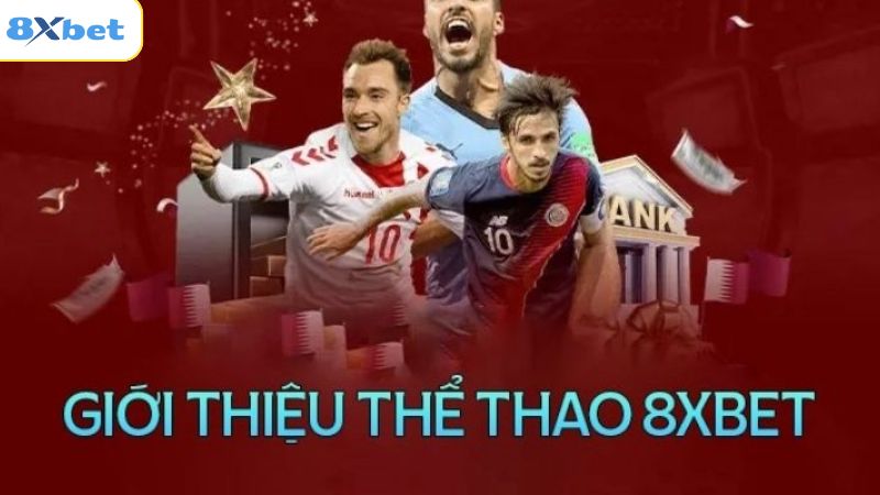 Cá Cược Thể Thao 8xbet – Thỏa Sức Đam Mê Và Kiếm Tiền Khủng 2 Tổng quan vài điều cần biết về cá cược thể thao 8xbet