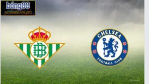 Soi Kèo Betis Vs Chelsea Vào 02h00 Ngày 29/05 Từ Chuyên Gia