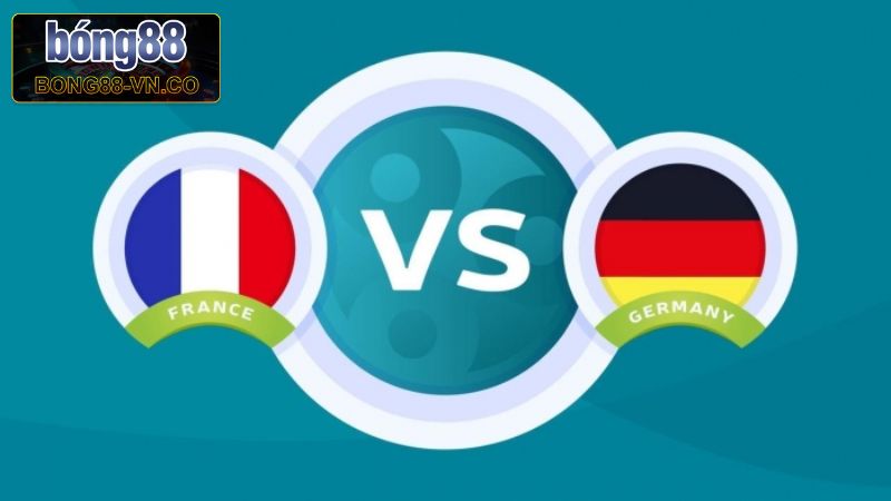 Đức Vs Pháp - Màn So Tài 20h00, Ngày 8/6 Từ Bong88