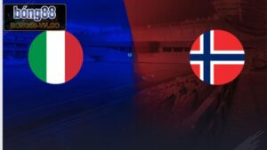 Na Uy vs Italia - Chuyên Gia Bong88 Soi Kèo 01h45, Ngày 7/6